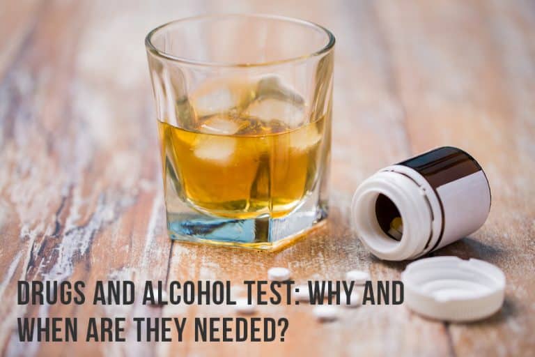 Drugs And Alcohol Test: Why And When Are They Needed?