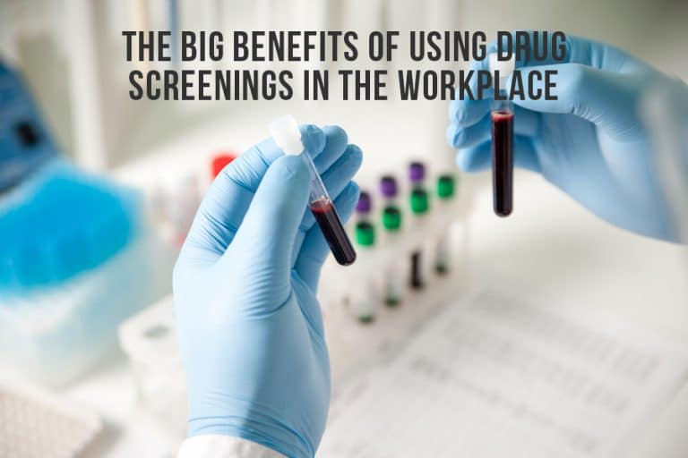 The Big Benefits Of Using Drug Screenings In The Workplace