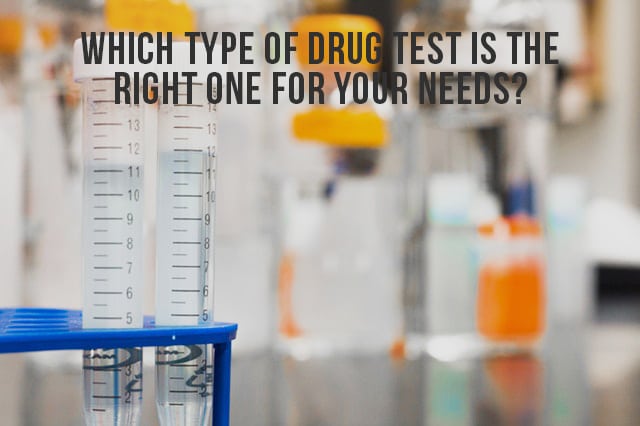 Which Type Of Drug Test Is The Right One For Your Needs?