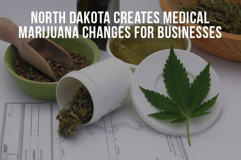 North Dakota Creates Medical Marijuana Changes For Businesses