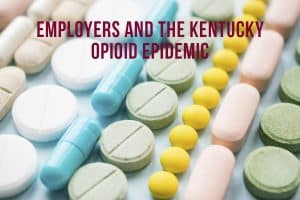 Employers and The Kentucky Opioid Epidemic