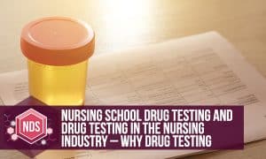 Nursing School Drug Testing. Why Nurses Are Drug Tested