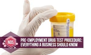 Pre-Employment Drug Test Procedure: Everything A Business Should Know