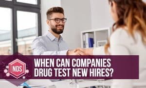 When Can Companies Drug Test New Hires?